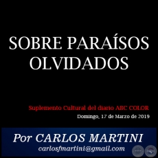 SOBRE PARAÍSOS OLVIDADOS - Por CARLOS MARTINI - Domingo, 17 de Marzo de 2019
